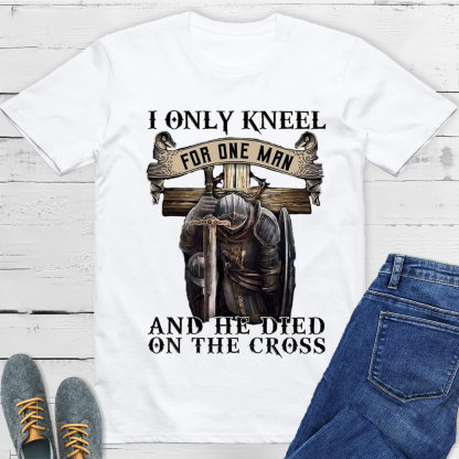 I Only Kneel for One Man Christian Tee