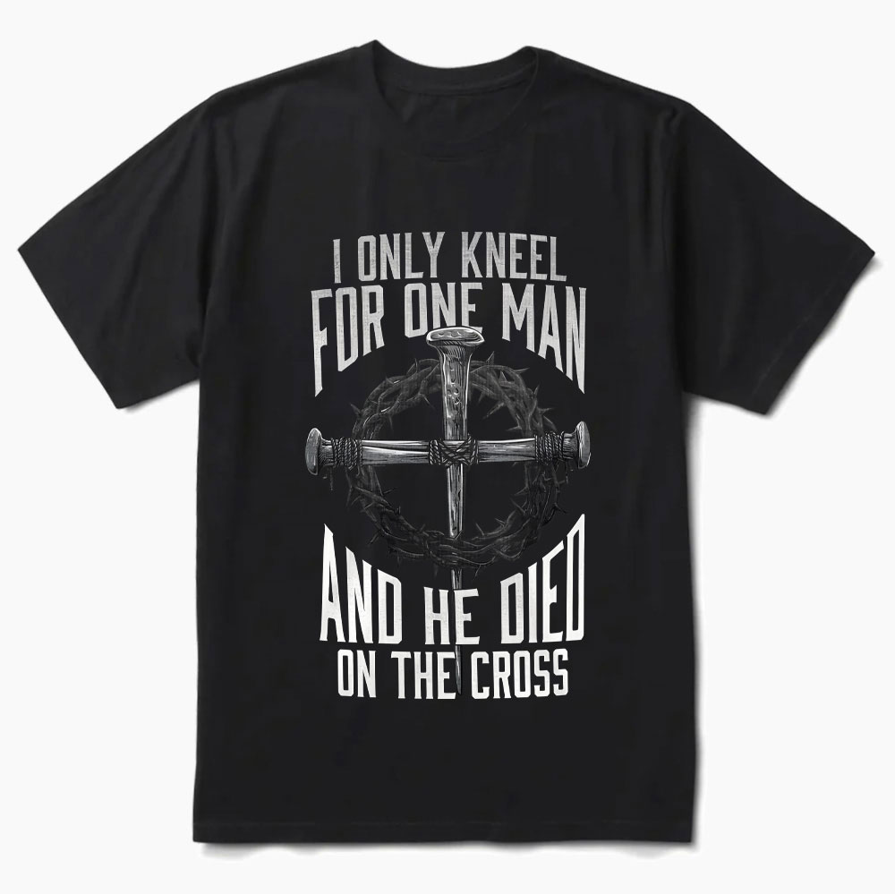 I Only Kneel for One Man and He Died on the Cross Shirt Sale-GuidingCross