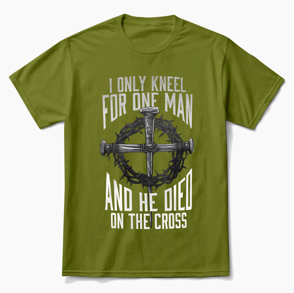I Only Kneel for One Man and He Died on the Cross Shirt