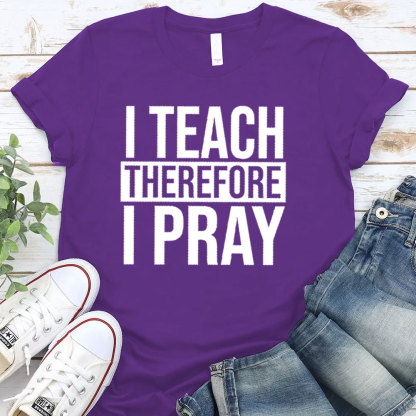 I Teach Therefore I Pray T-Shirt