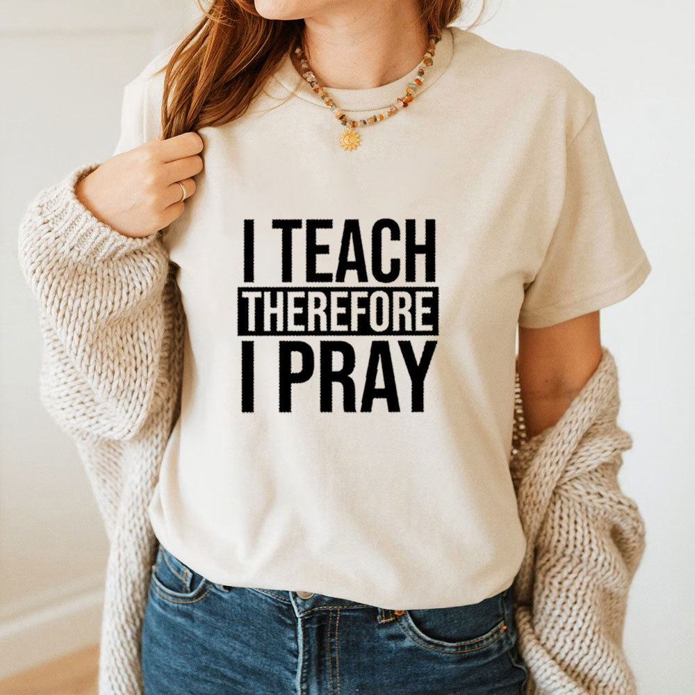 I Teach Therefore I Pray T-Shirt