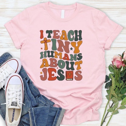 I Teach Tiny Humans About Jesus Bible T-Shirt