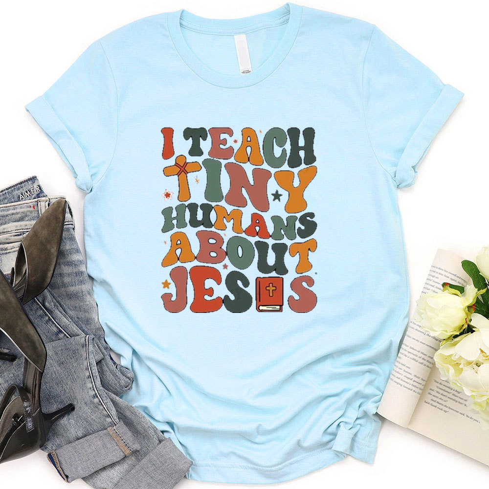 I Teach Tiny Humans About Jesus Bible T-Shirt
