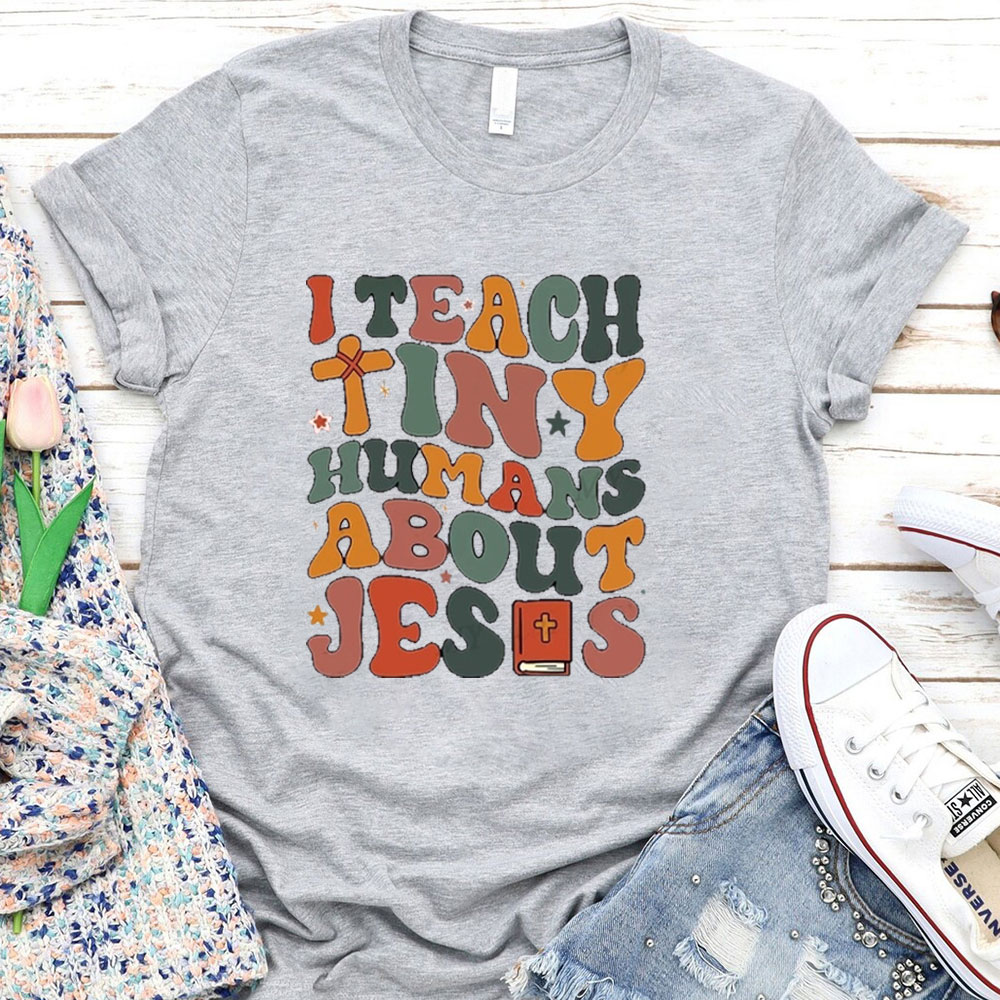 I Teach Tiny Humans About Jesus Bible T-Shirt