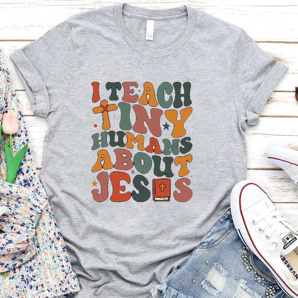 I Teach Tiny Humans About Jesus Bible T-Shirt
