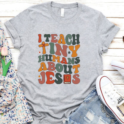 I Teach Tiny Humans About Jesus Bible T-Shirt