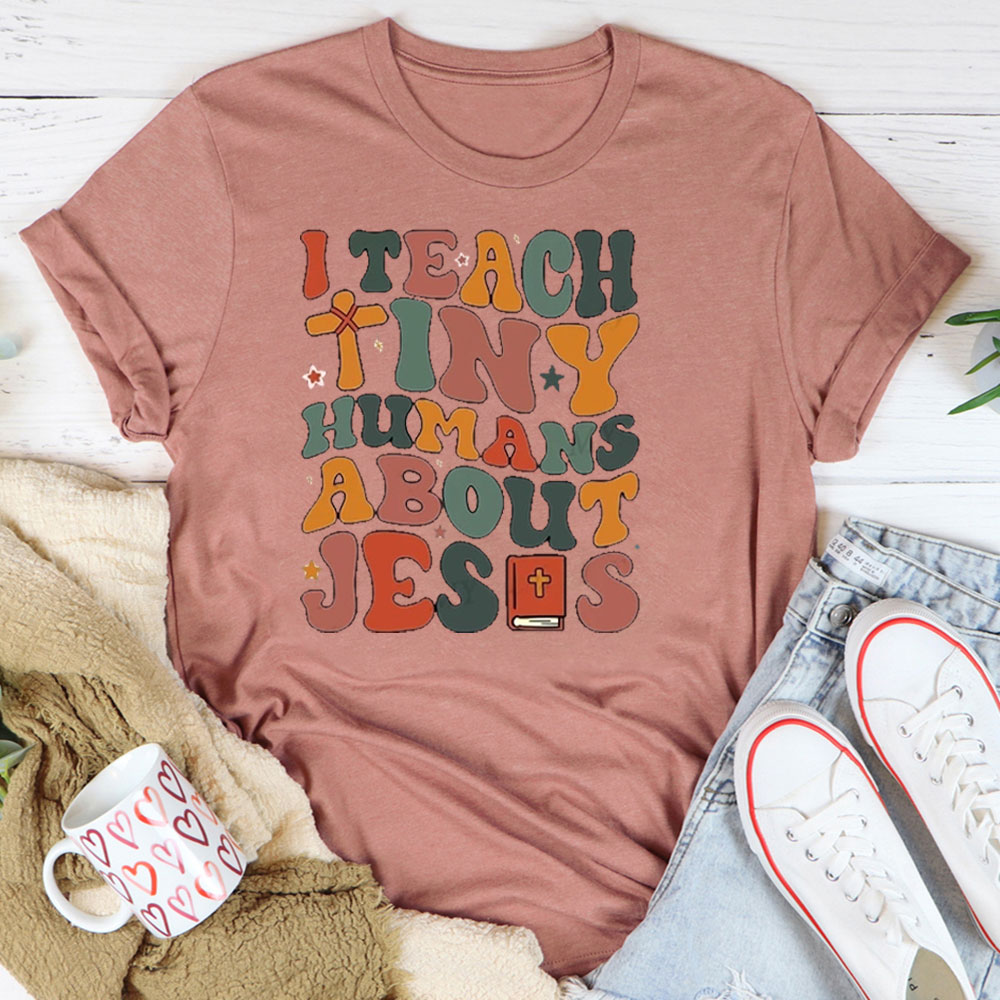 I Teach Tiny Humans About Jesus Bible T-Shirt