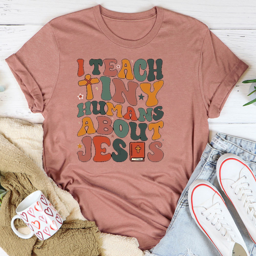 I Teach Tiny Humans About Jesus Bible T-Shirt