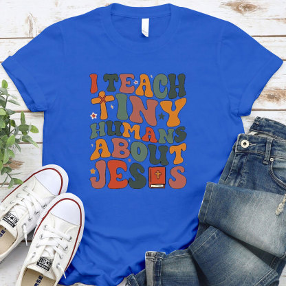 I Teach Tiny Humans About Jesus Bible T-Shirt