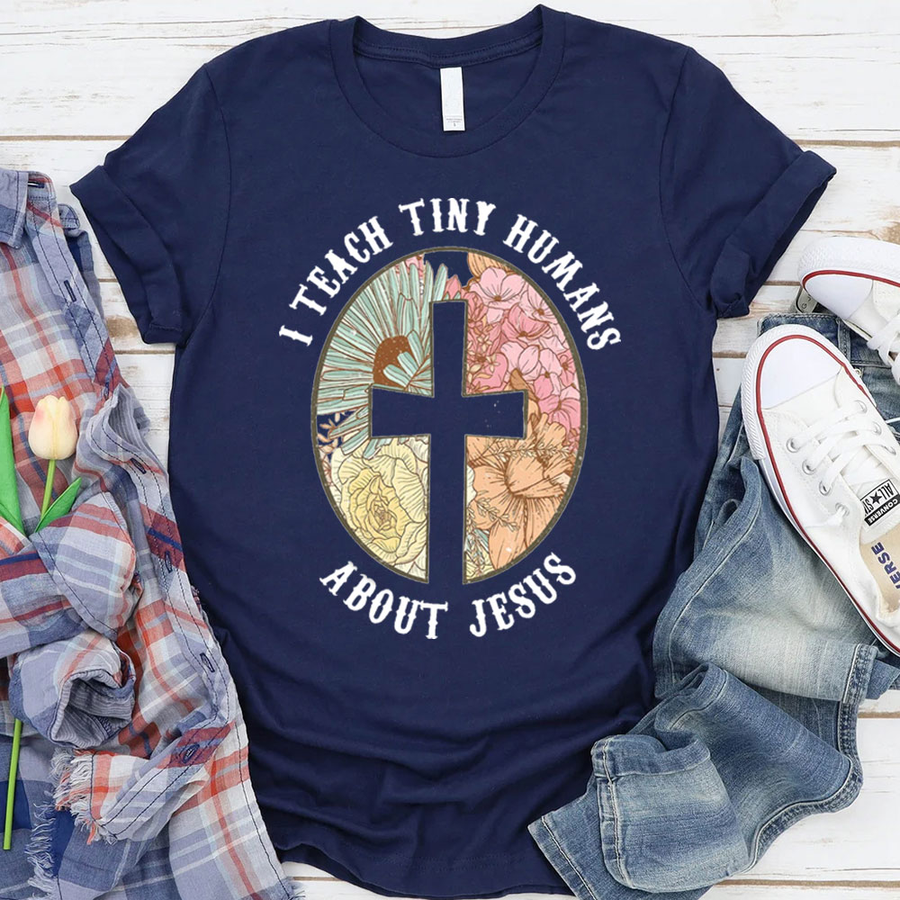 I Teach Tiny Humans About Jesus Christian Faith T-Shirt