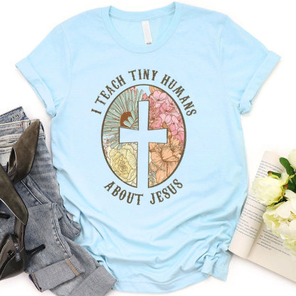 I Teach Tiny Humans About Jesus Christian Faith T-Shirt