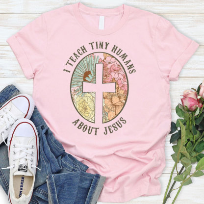 I Teach Tiny Humans About Jesus Christian Faith T-Shirt