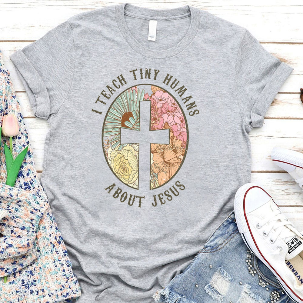 I Teach Tiny Humans About Jesus Christian Faith T-Shirt