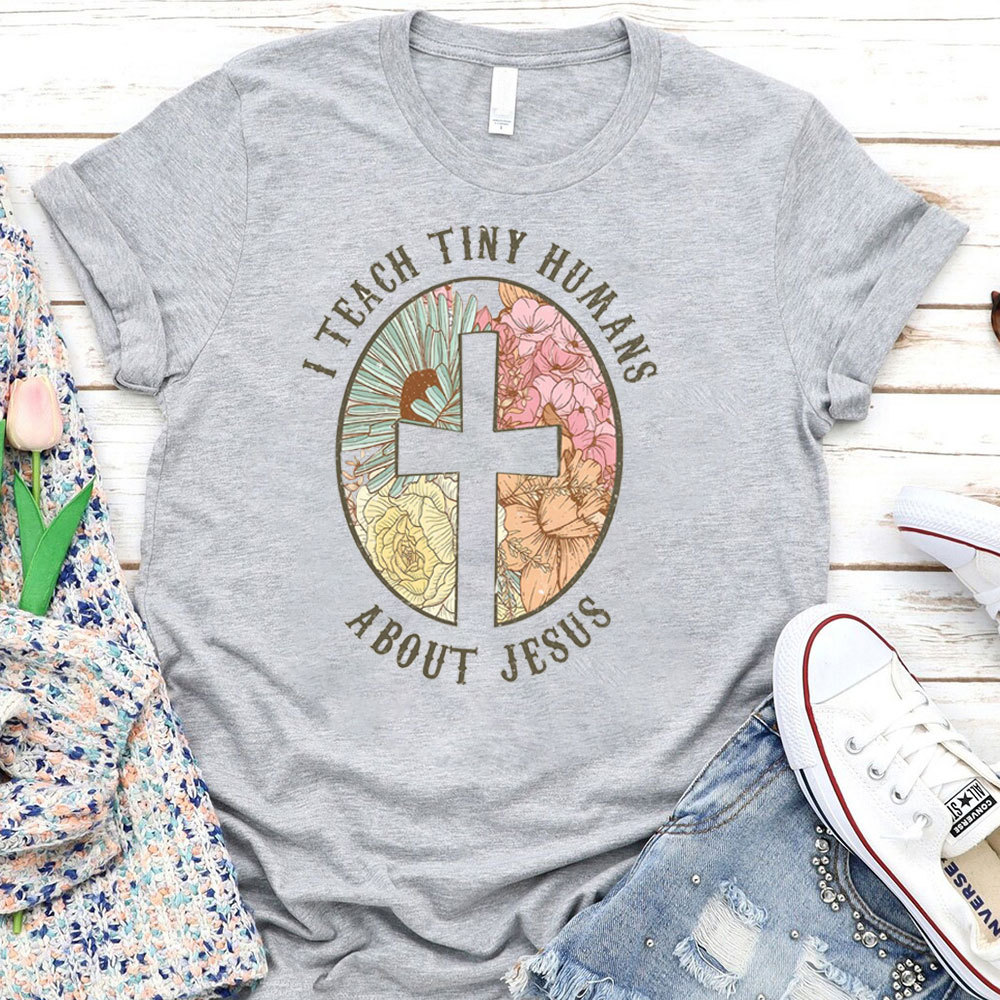 I Teach Tiny Humans About Jesus Christian Faith T-Shirt