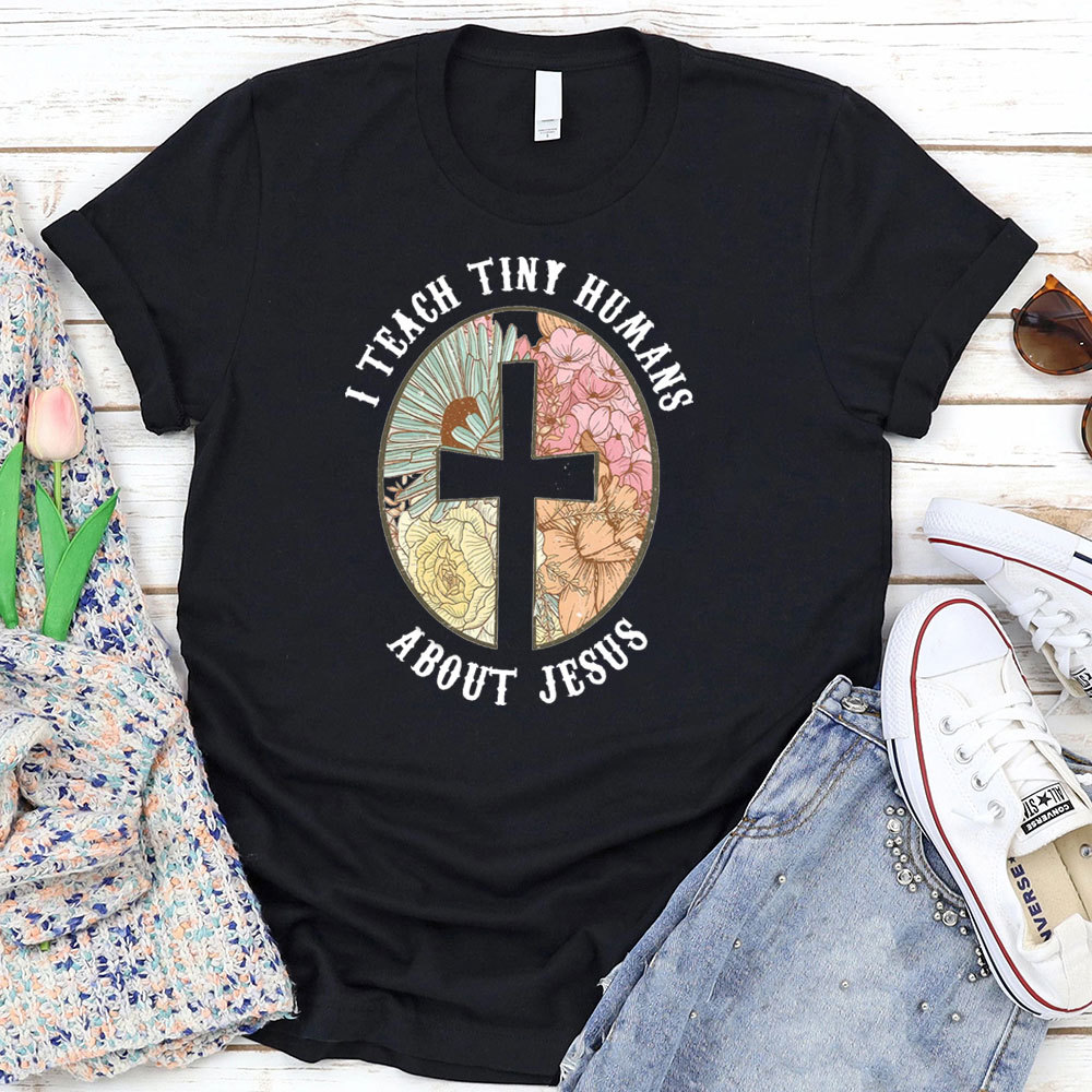 I Teach Tiny Humans About Jesus Christian Faith T-Shirt
