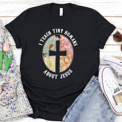 I Teach Tiny Humans About Jesus Christian Faith T-Shirt