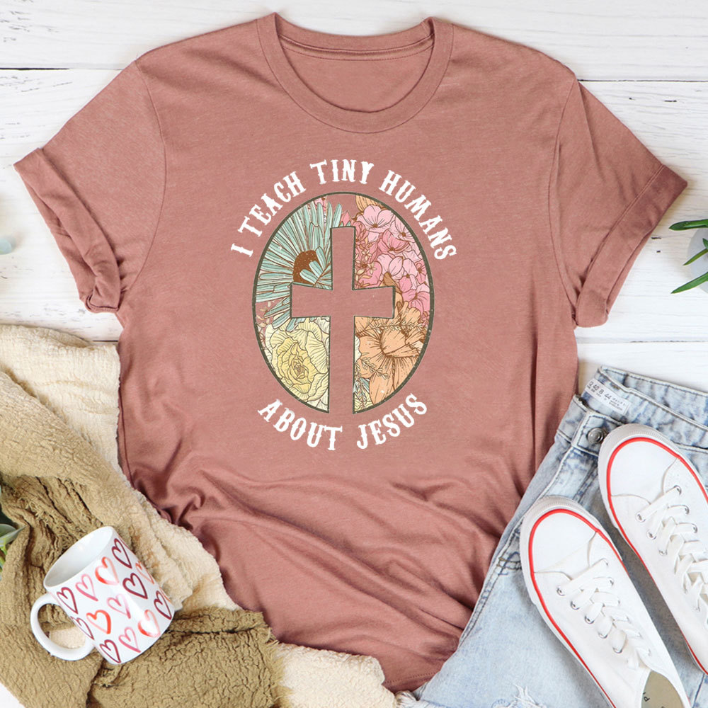 I Teach Tiny Humans About Jesus Christian Faith T-Shirt