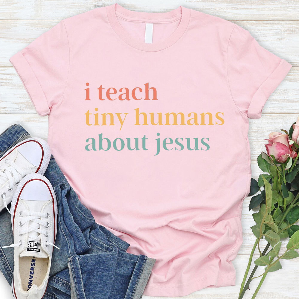 I Teach Tiny Humans About Jesus  Faith T-Shirt