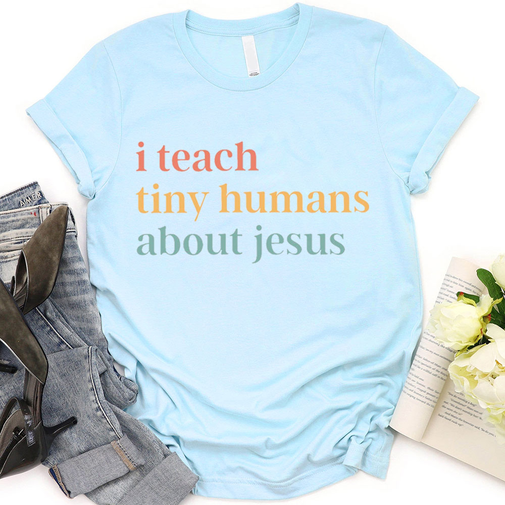 I Teach Tiny Humans About Jesus  Faith T-Shirt