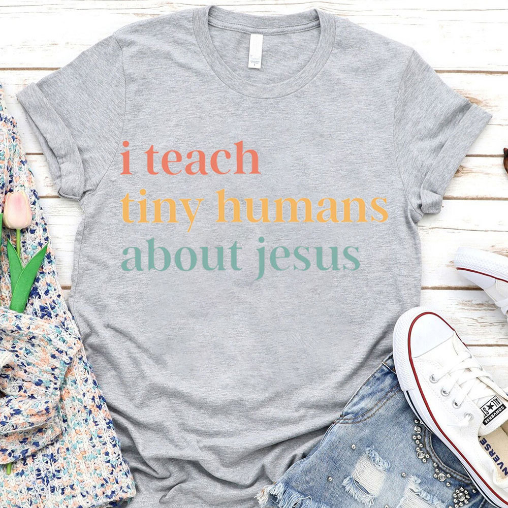I Teach Tiny Humans About Jesus  Faith T-Shirt