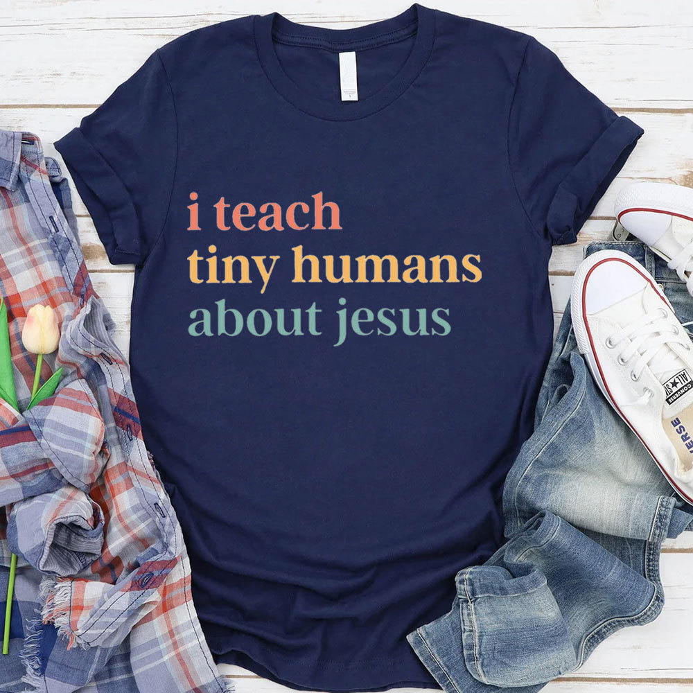 I Teach Tiny Humans About Jesus  Faith T-Shirt