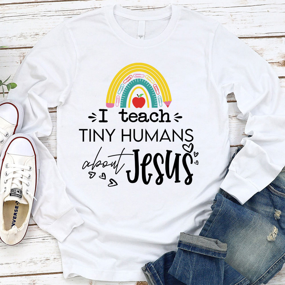 I Teach Tiny Humans About Jesus Long Sleeve T-Shirt