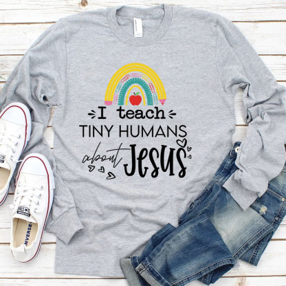 I Teach Tiny Humans About Jesus Long Sleeve T-Shirt