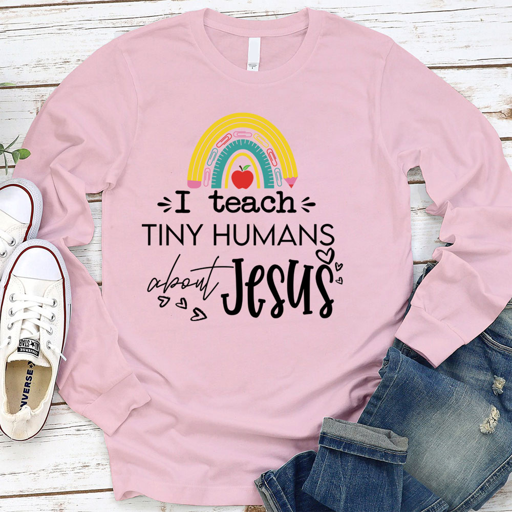 I Teach Tiny Humans About Jesus Long Sleeve T-Shirt