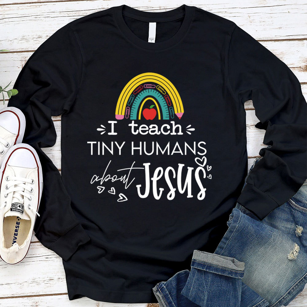 I Teach Tiny Humans About Jesus Long Sleeve T-Shirt