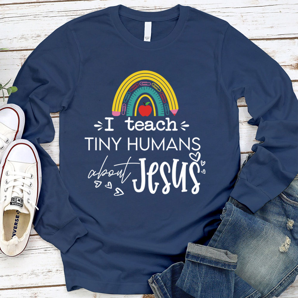 I Teach Tiny Humans About Jesus Long Sleeve T-Shirt