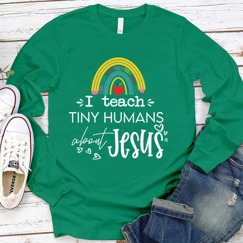 I Teach Tiny Humans About Jesus Long Sleeve T-Shirt