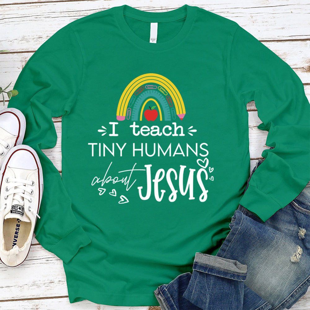 I Teach Tiny Humans About Jesus Long Sleeve T-Shirt