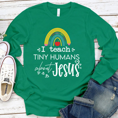 I Teach Tiny Humans About Jesus Long Sleeve T-Shirt