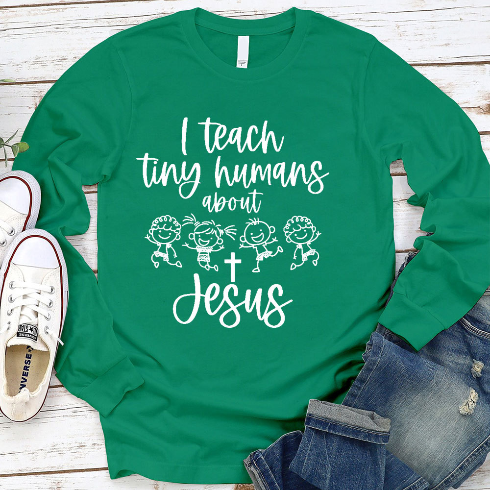I Teach Tiny Humans About Jesus Long Sleeve T-Shirt