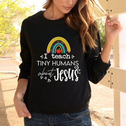 I Teach Tiny Humans About Jesus Long Sleeve T-Shirt