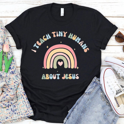 I Teach Tiny Humans About Jesus Rainbow T-Shirt