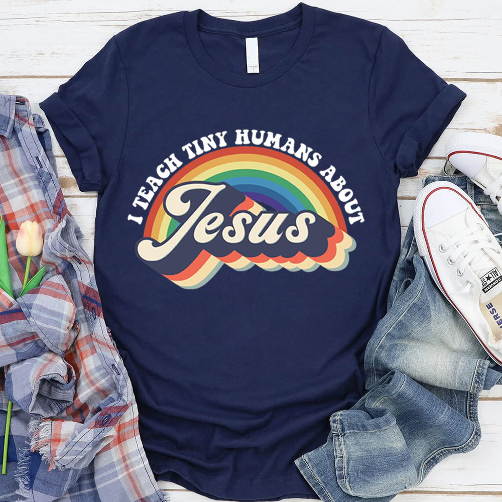 I Teach Tiny Humans About Jesus Rainbow Tee