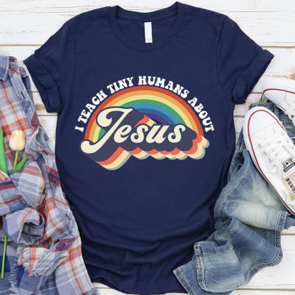 I Teach Tiny Humans About Jesus Rainbow Tee