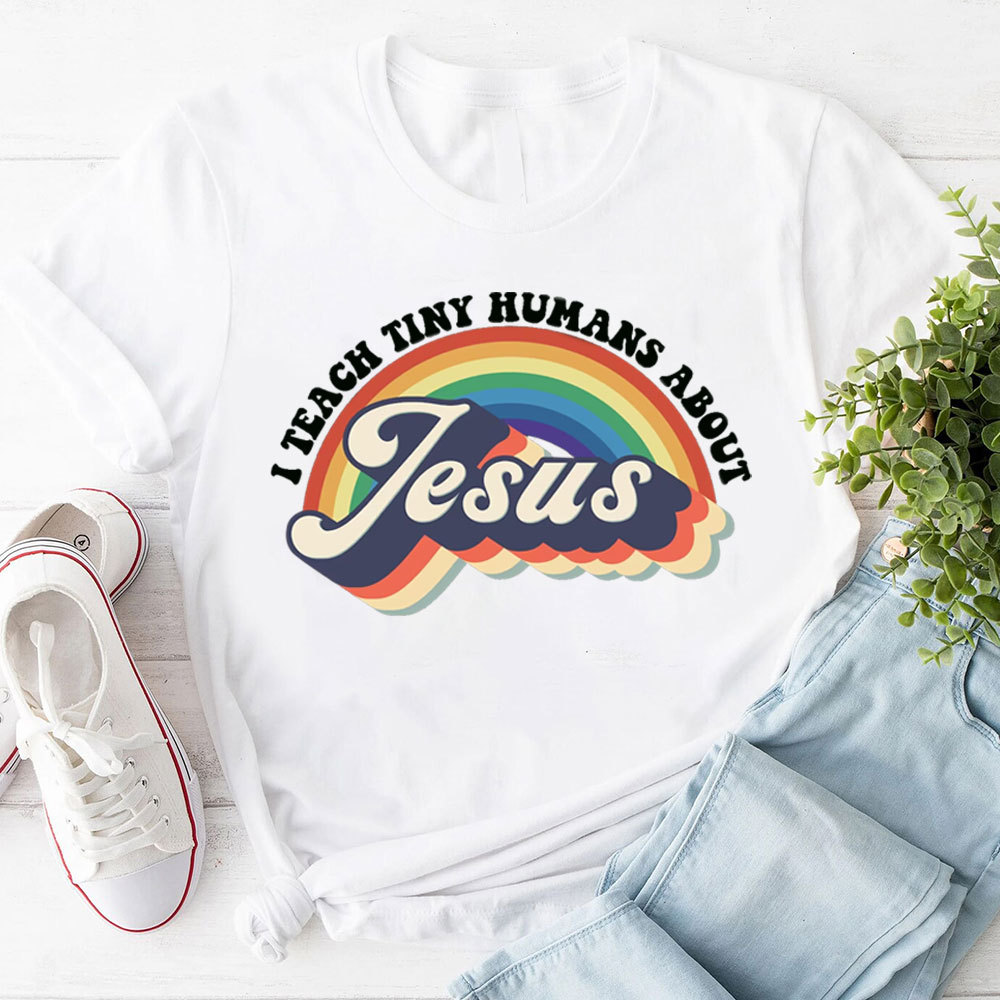 I Teach Tiny Humans About Jesus Rainbow Tee