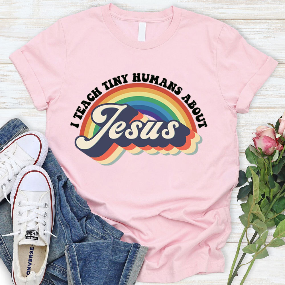 I Teach Tiny Humans About Jesus Rainbow Tee