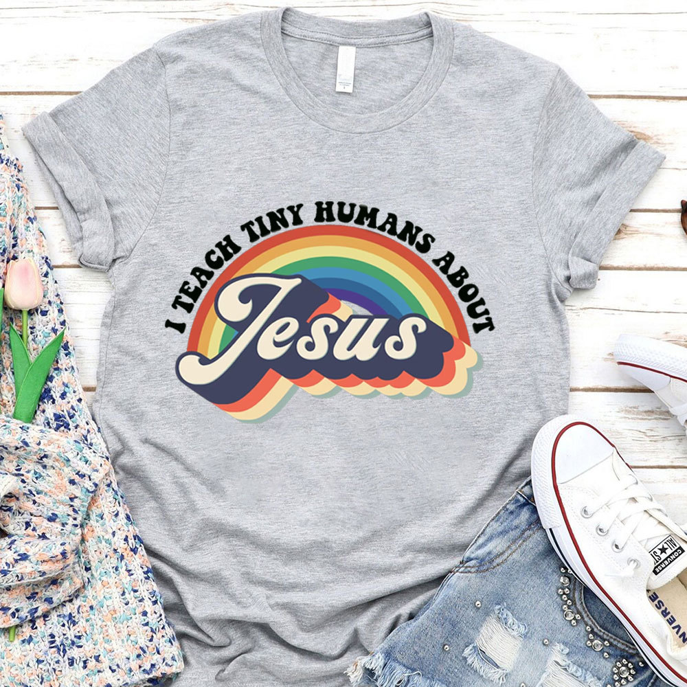 I Teach Tiny Humans About Jesus Rainbow Tee