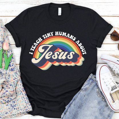 I Teach Tiny Humans About Jesus Rainbow Tee