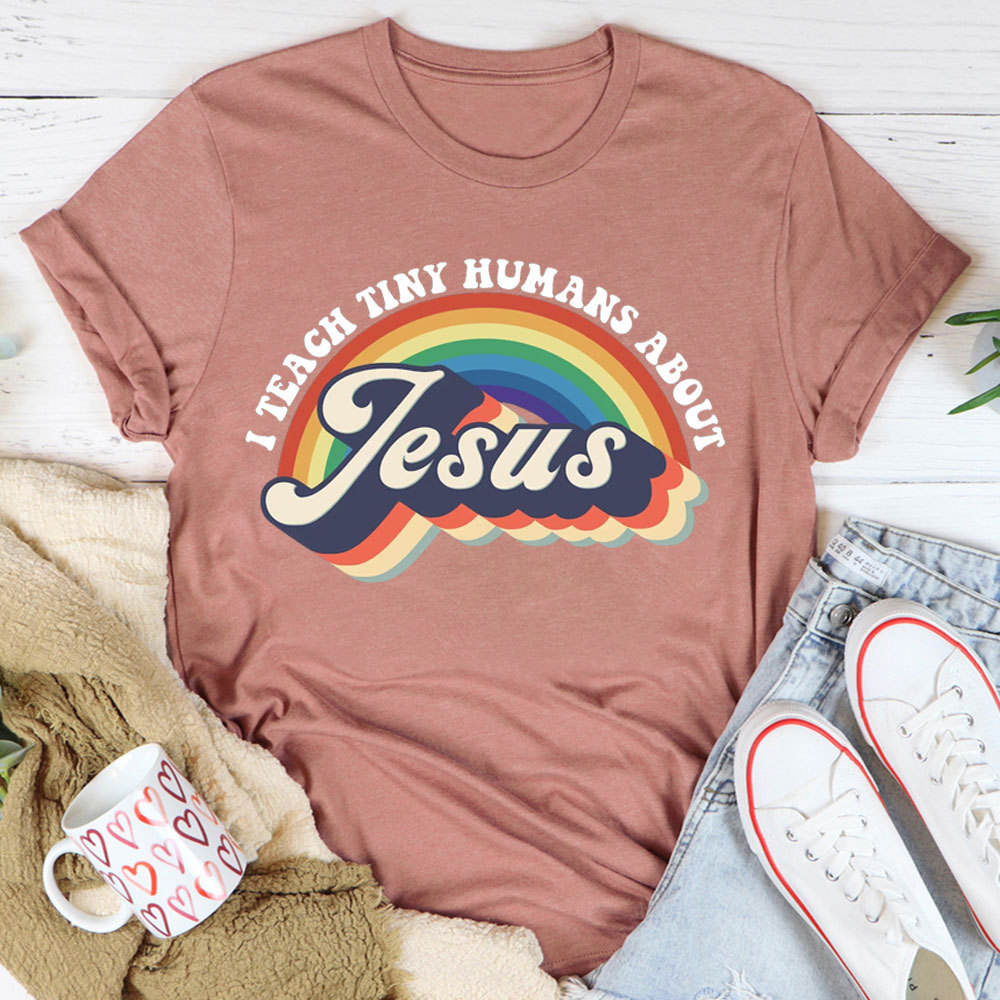 I Teach Tiny Humans About Jesus Rainbow Tee