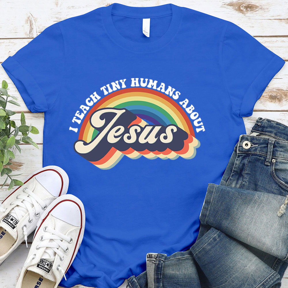 I Teach Tiny Humans About Jesus Rainbow Tee