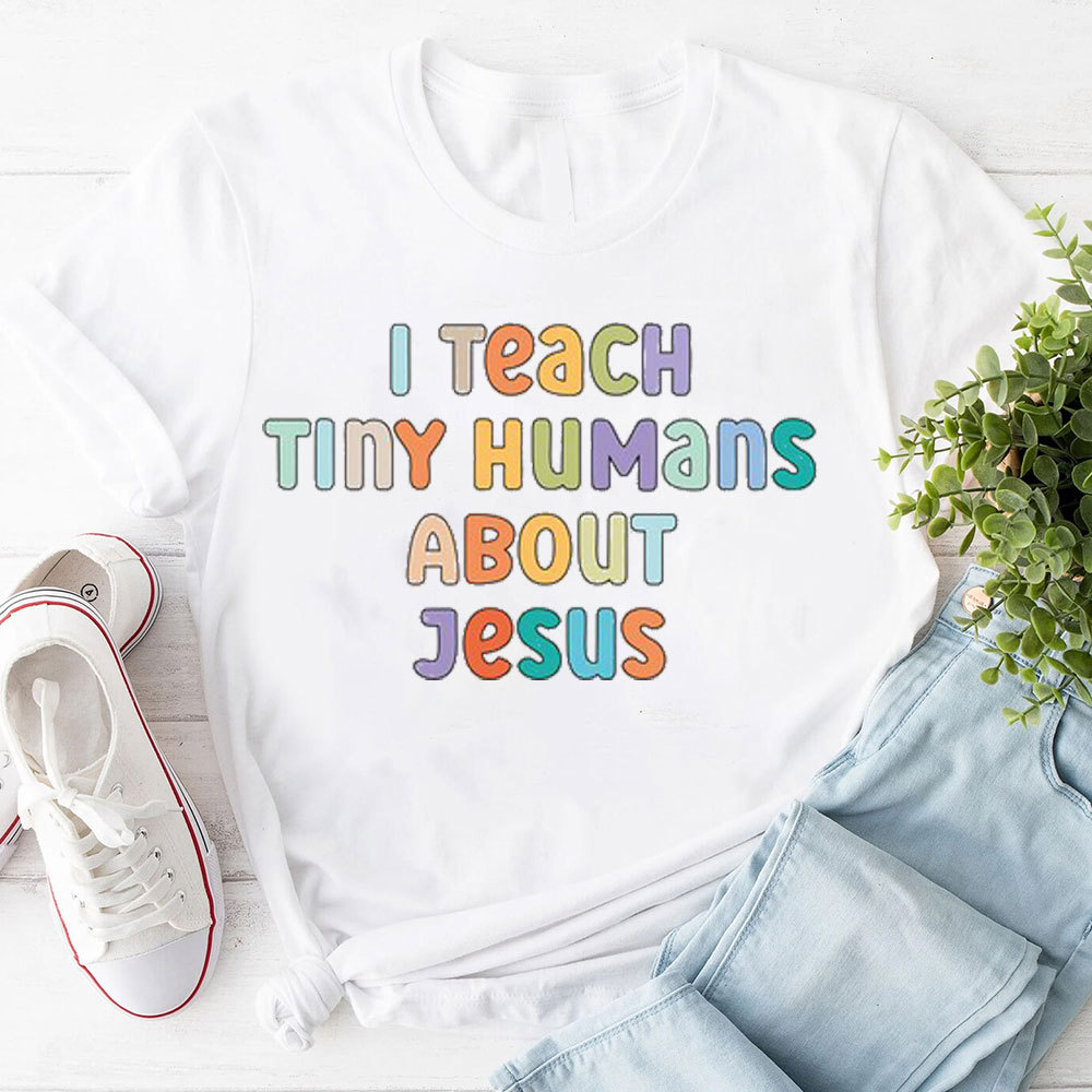 I Teach Tiny Humans About Jesus T-Shirt