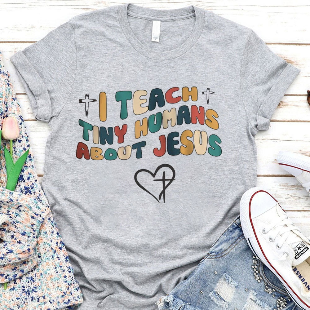 I Teach Tiny Humans About Jesus T-Shirt