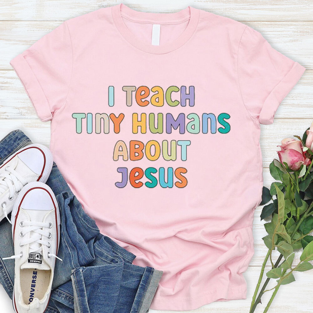 I Teach Tiny Humans About Jesus T-Shirt
