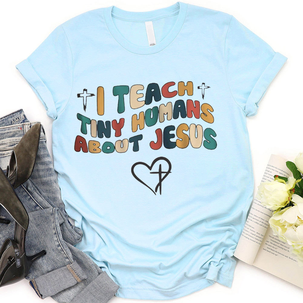 I Teach Tiny Humans About Jesus T-Shirt