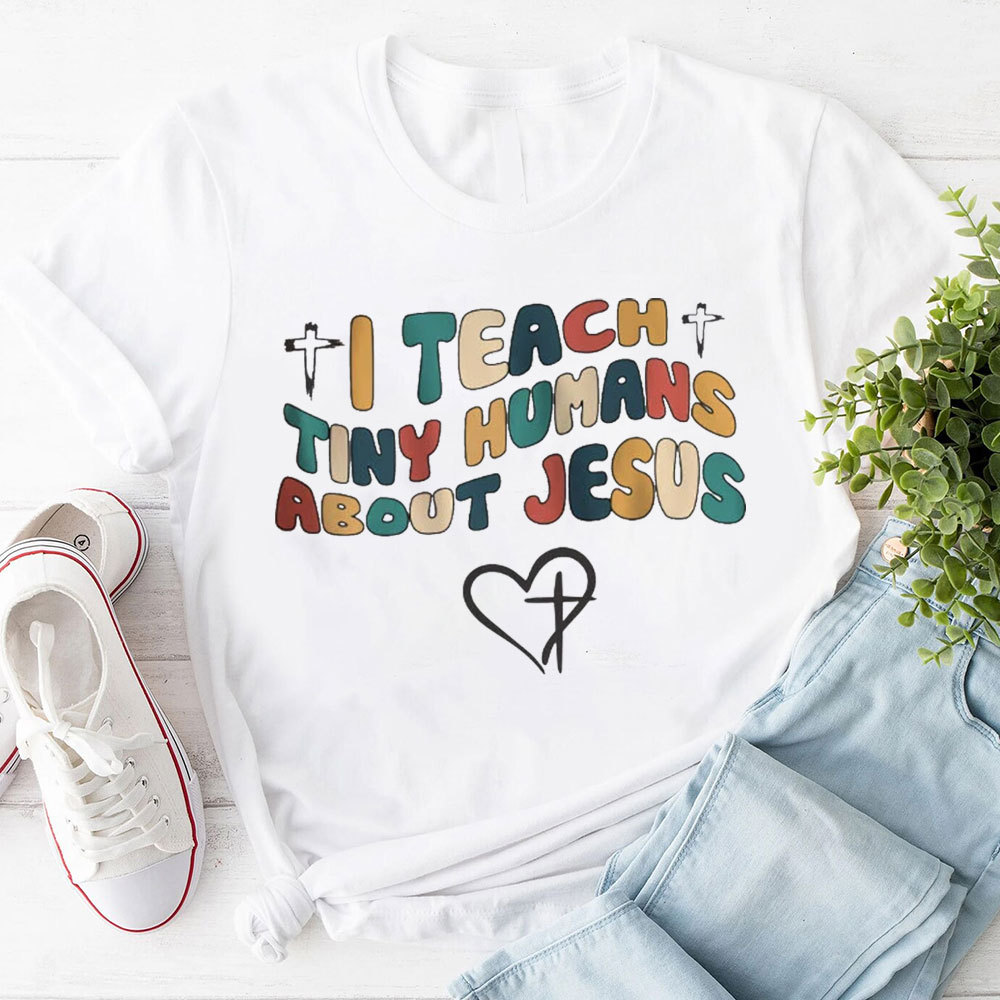 I Teach Tiny Humans About Jesus T-Shirt