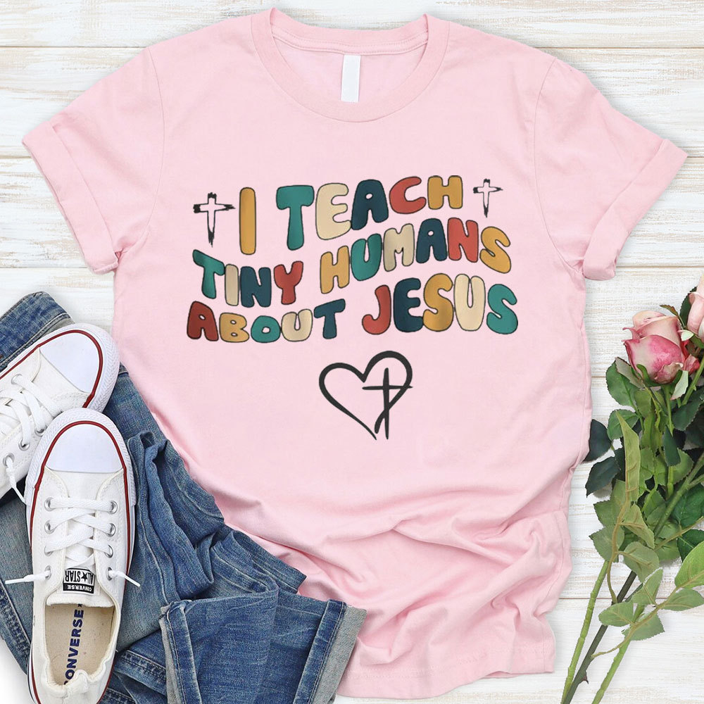 I Teach Tiny Humans About Jesus T-Shirt